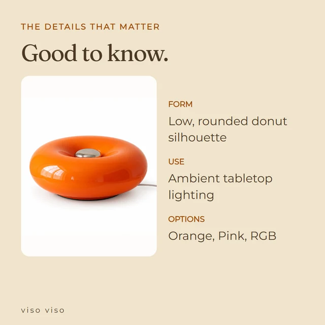 Form: Low, rounded donut silhouette; Use: Ambient tabletop lighting; Options: Orange, Pink, RGB